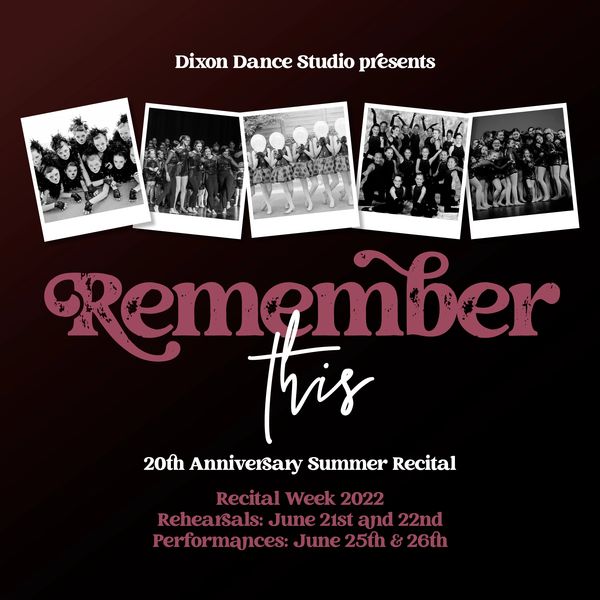 Dixon Dance Studio's 20th Anniversary Summer Recital titled 'Remember This' with photos of dance groups.