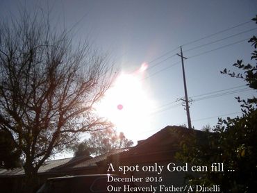 A spot only God can fill...
# 2 of 4
December 2015
Bakersfield, CA
