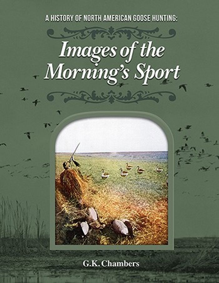 A History of North American Goose Hunting: Images of the Morning's Sport