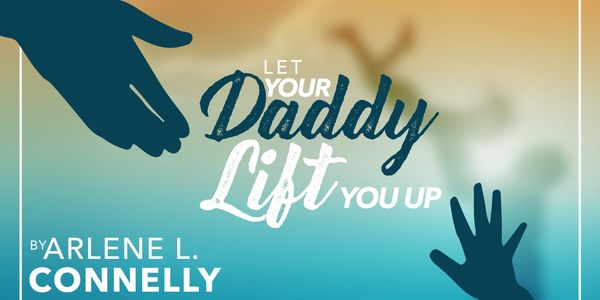 Let Your Daddy Lift You UP 