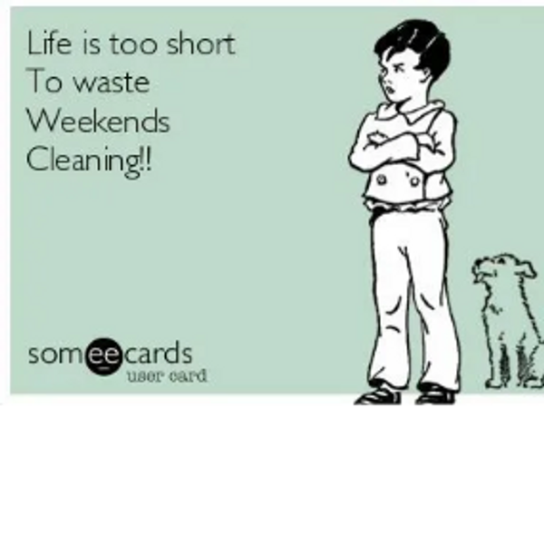 Frustrated about cleaning on weekends