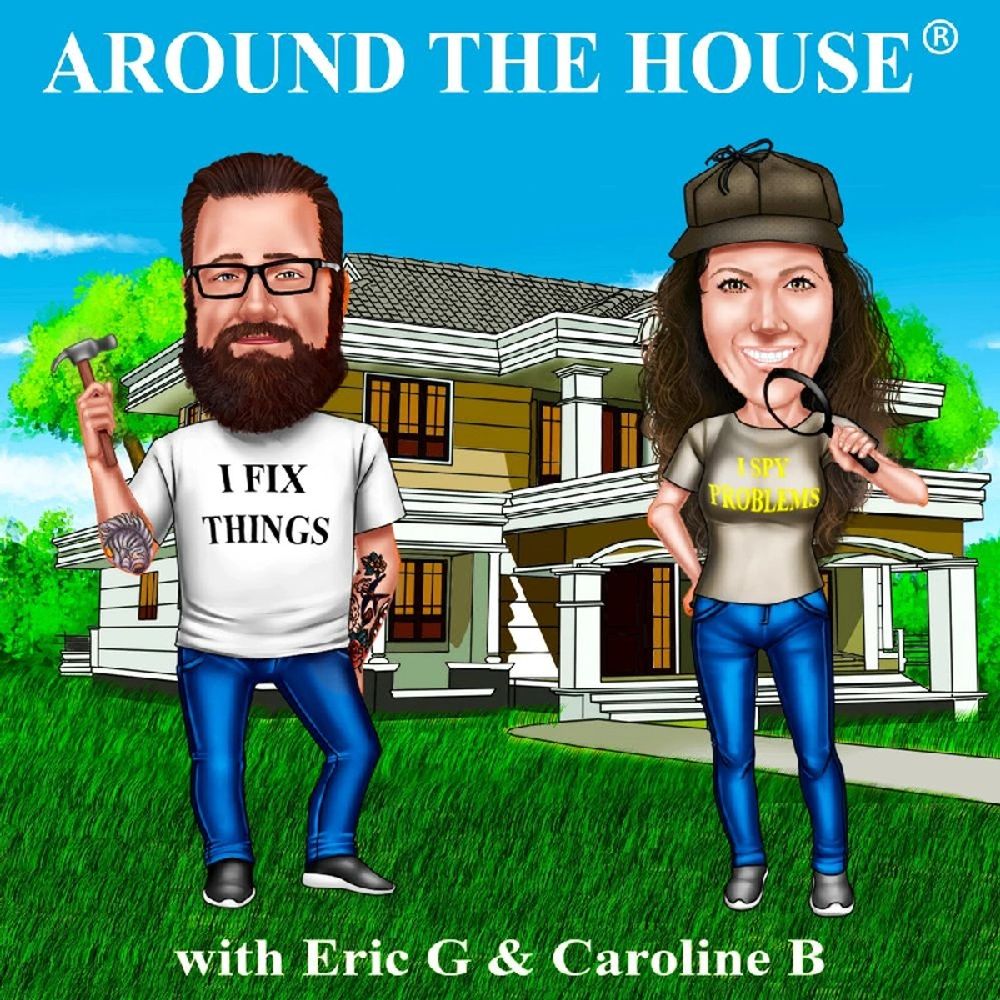 Around the House Home Improvement radio show and podcast with Eric Goranson and Caroline Blazovsky