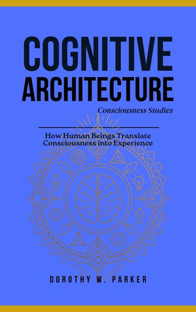 Book cover titled 'Cognitive Architecture: Consciousness Studies' by Dorothy W. Parker.