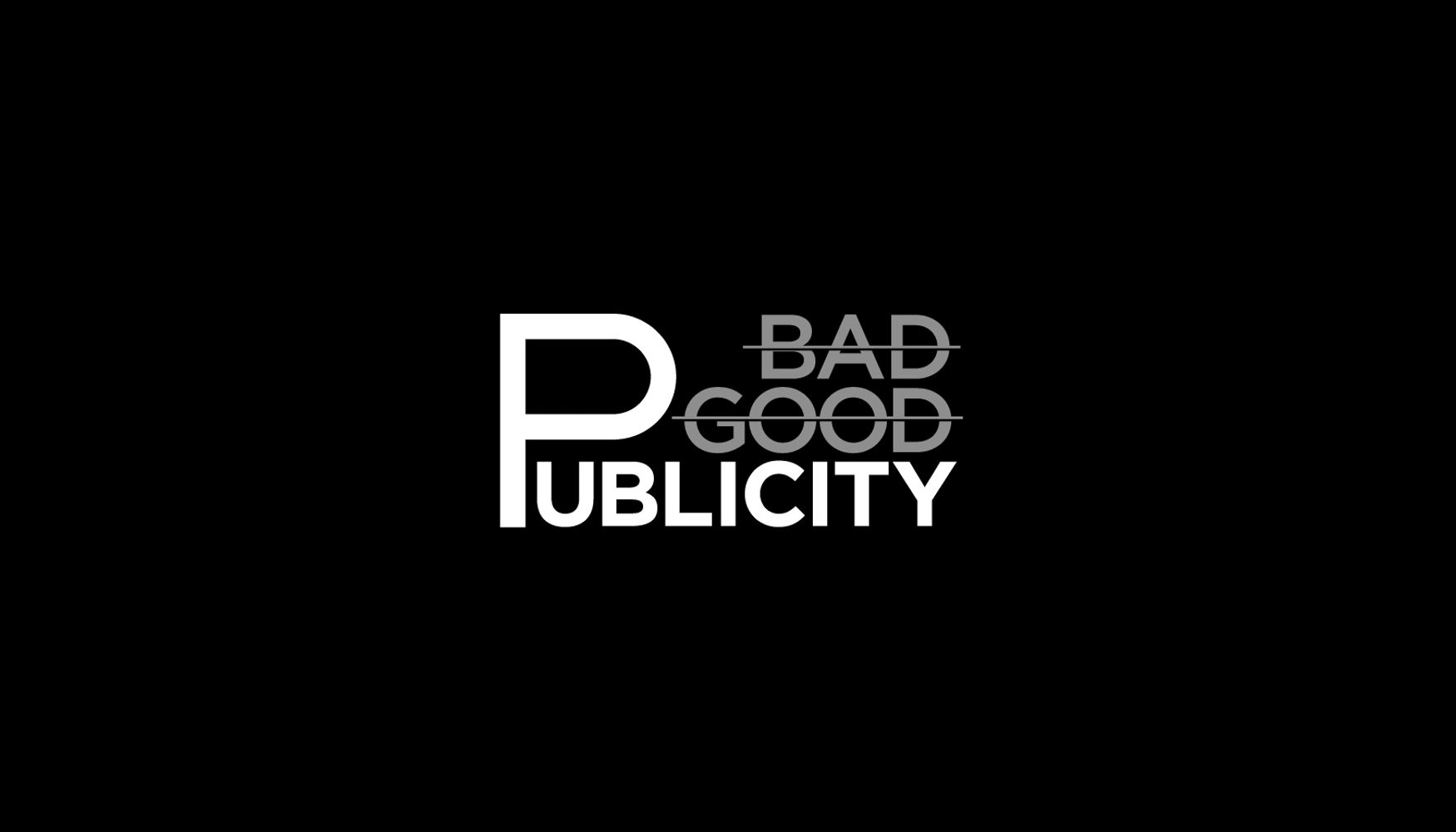 The word 'Publicity' with 'Bad' and 'Good' crossed out, highlighting the letter 'P'.