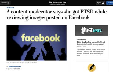 The Switch
A content moderator says she got PTSD while reviewing images posted on Facebook https://www.washingtonpost.com/technology/2018/09/24/content-moderator-says-she-got-ptsd-while-reviewing-images-posted-facebook/?noredirect=on