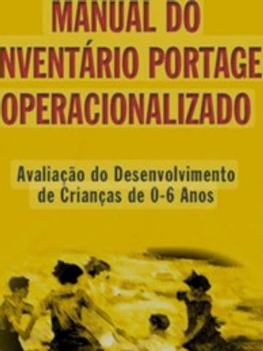 Manual do inventário portage operacionalizado. Avaliação Desenvolvimento de Crianças de 0 a 6 anos