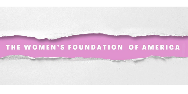 The Women's Foundation of America tears through the noise and distraction.