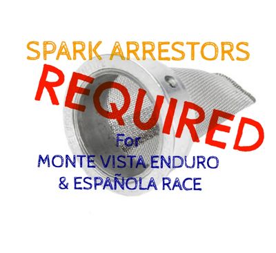 Spark arrestors are required for the Monte Vista Enduro and Española Race.