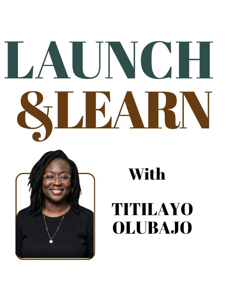 LAUNCH & LEARN EPISODE WITH TITILAYO OLUBAJO