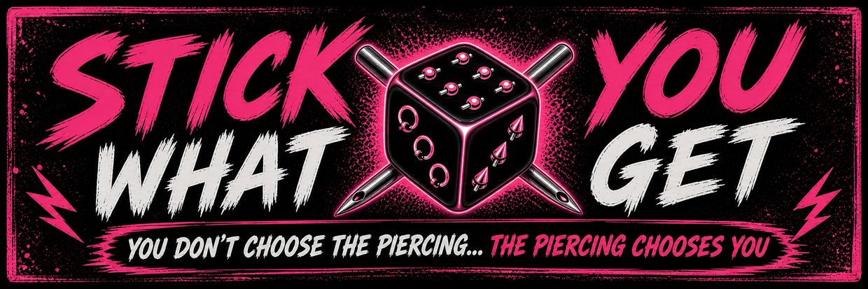Bold graphic stating "Stick What You Get" with a piercing-themed dice and needles.