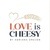 Love Is Cheesy Bread