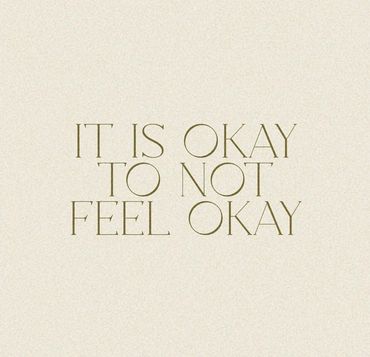 It is okay to not feel okay