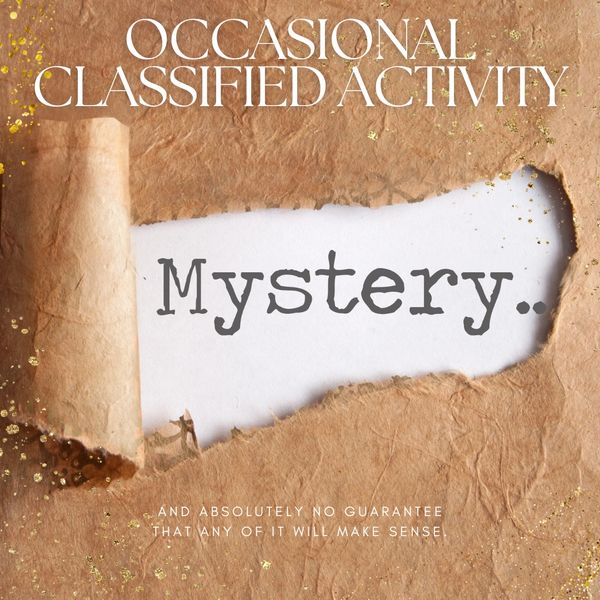 Occasional classified activity: Mystery.
