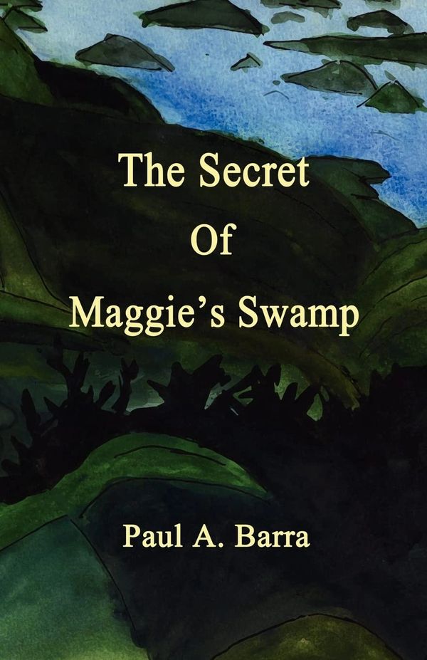 THE SECRET OF MAGGIE'S SWAMP BY PAUL A. BARRA
