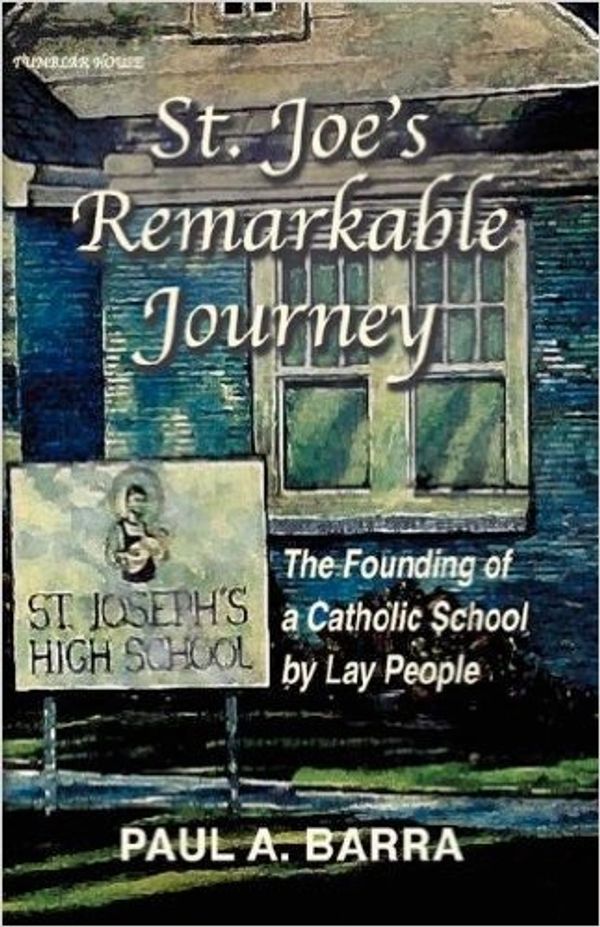 ST. JOE'S REMARKABLE JOURNEY BY PAUL A. BARRA