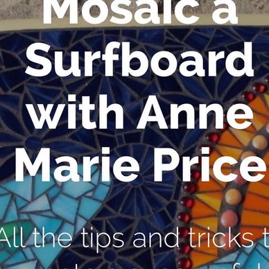 Mosaic a Surfboard with Anne Marie Price