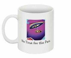 No Time for the Pain coffee/Tea mug for play fundraiser