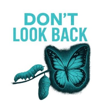Illustration showing a caterpillar transforming into a butterfly with the words 'Don't Look Back'.