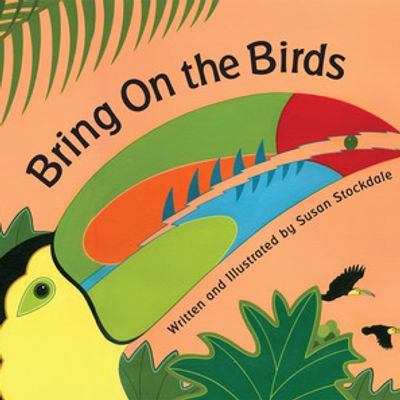 Bring on the Birds by Susan Stockdale