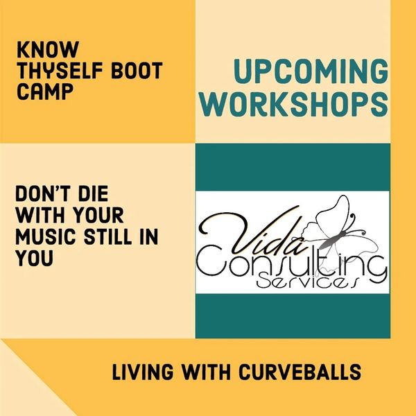 upcoming workshops. Living with curveballs. know thyself boot camp. Don't die with your music still u