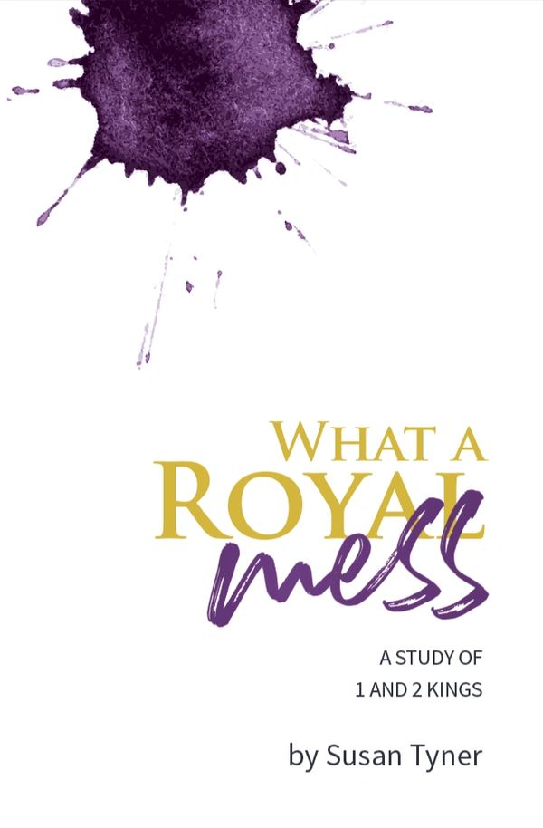 What a Royal Mess, A study of 1 and 2 kings by Susan Tyner