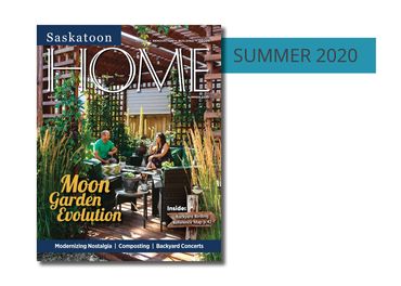 Summer 2020 Digital Issue of Saskatoon HOME magazine. Find out more about advertising with us.