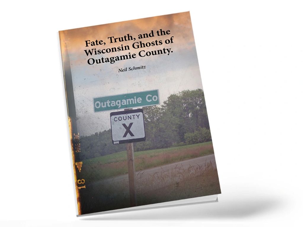 Book titled 'Fate, Truth, and the Wisconsin Ghosts of Outagamie County' by Neil Schmitz.