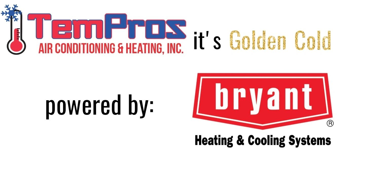 TemPros Air Conditioning its Golden Cold
Powered by Bryant Heating & Cooling Systems.