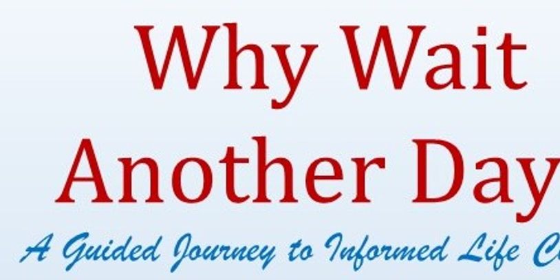 Why Wait Another Day? A Guided Journey to Informed Life Choices