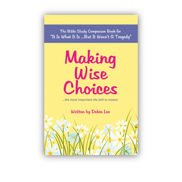 Author, Debra Lee - Bible Study "Making Wise Choices...the most important life skill to master"