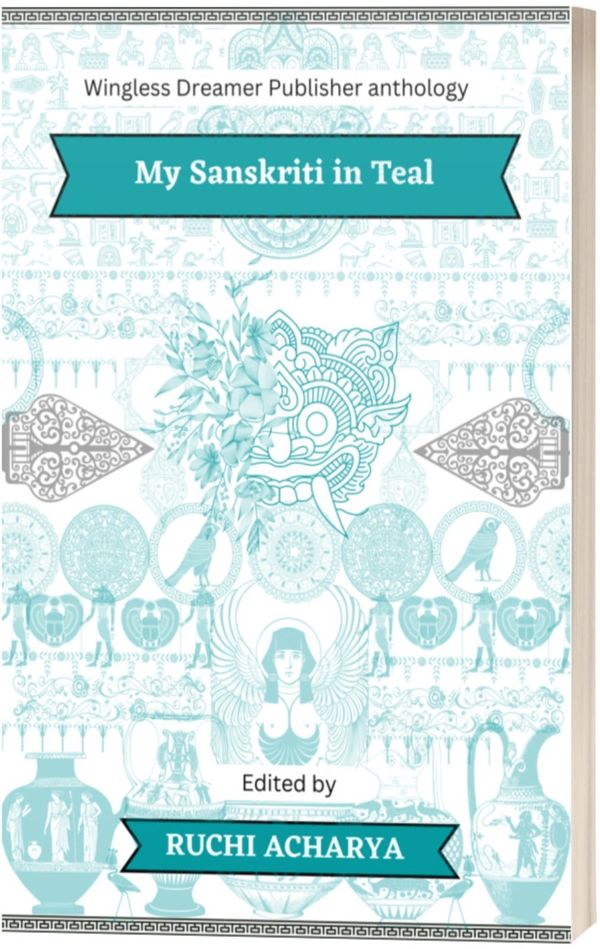 Book cover for My Sanskriti in Teal, edited by Ruchi Acharya. Wingless Dreamer Publisher Anthology.