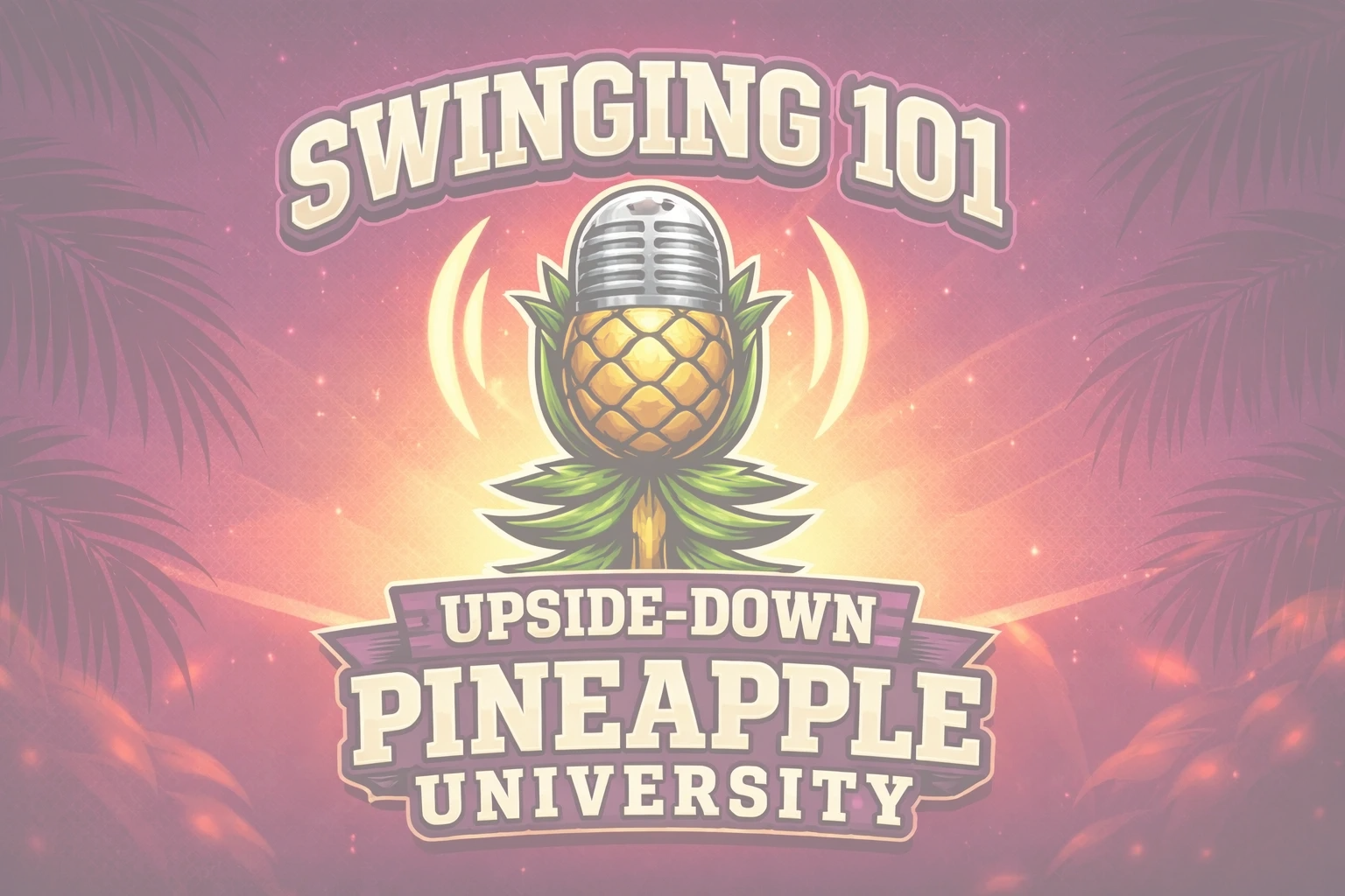 Logo for Swinging 101 Upside-Down Pineapple University with a pineapple podcast microphone