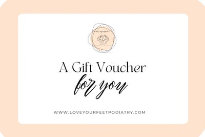 A gift voucher for foot care from Love Your Feet Podiatry.