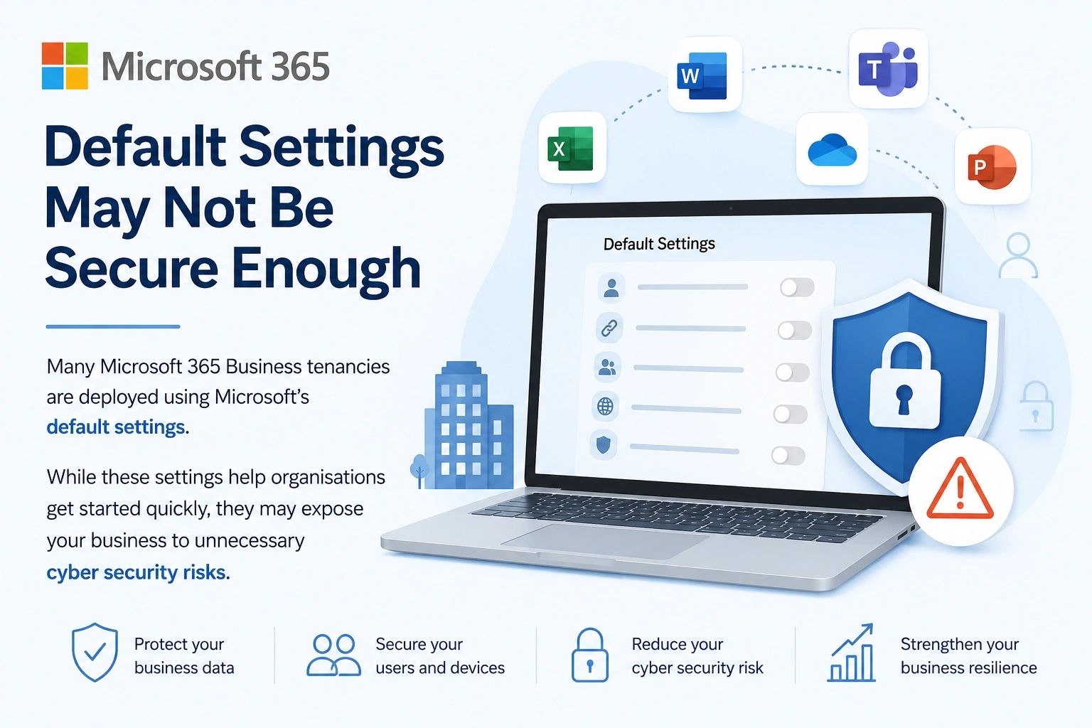 Microsoft 365 default settings may not be secure enough.