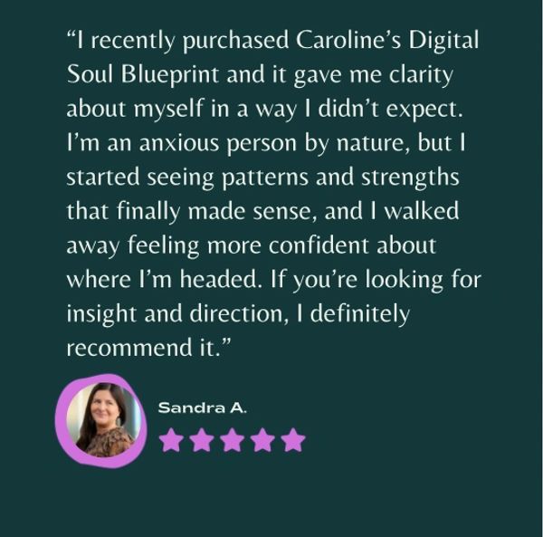 Testimonial praising Caroline's Digital Soul Blueprint for clarity and confidence.