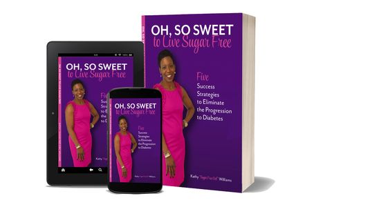 Oh, So Sweet to Live Sugar Free, Five Success Strategies to Eliminate the Progression to Diabetes