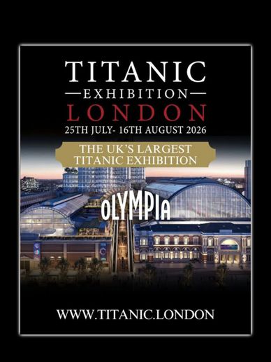 Titanic Exhibition in London at Olympia, July 25 to August 16, 2026.