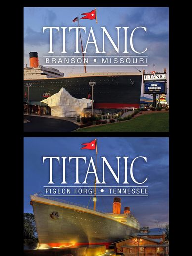 Two Titanic museums in Branson, Missouri and Pigeon Forge, Tennessee.