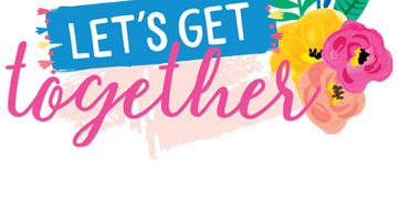 Colorful floral design with the phrase 'Let's Get Together'.