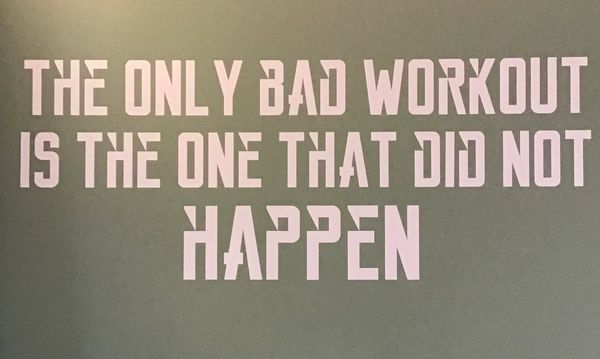 “The only bad workout is the one that did not happen” quote