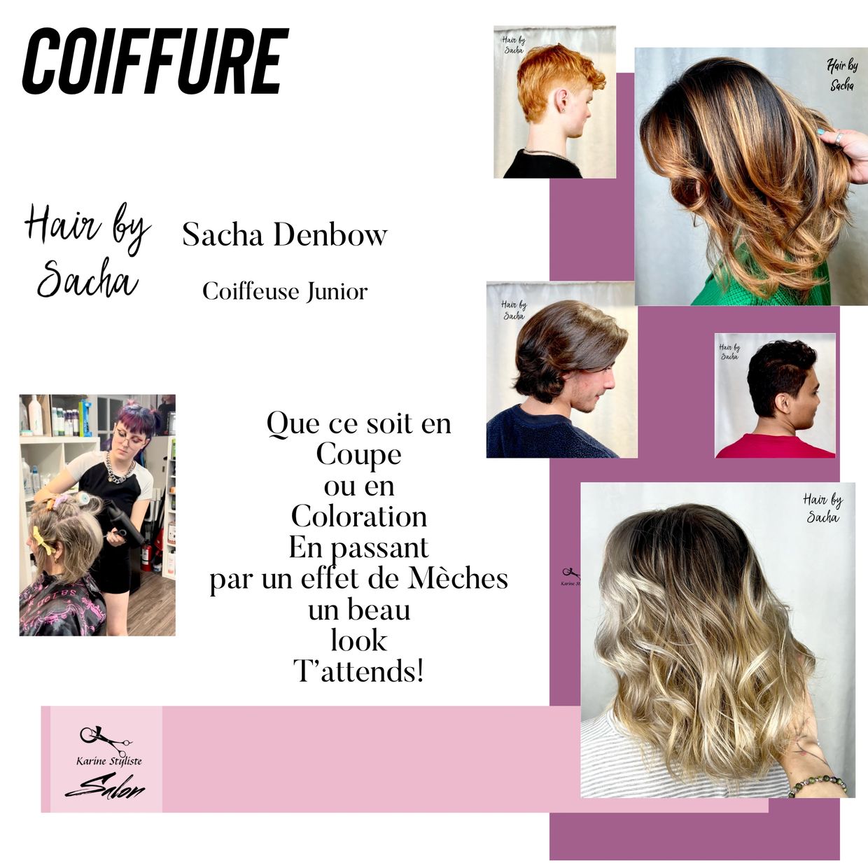 Que ce soit en coupes ou en coloration, 
La talentueuse Sacha t’attends pour t’offrir la coiffure de