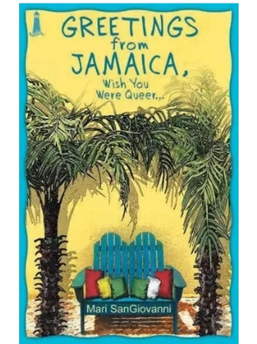 Greetings from Jamaica, Wish You Were Here by Mari SanGiovanni, LGBTQ books. Female Writer MA Writer