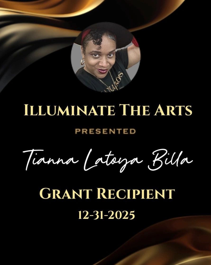 Illuminate The Arts grant awarded to Tianna Latoya Billa for 2025.