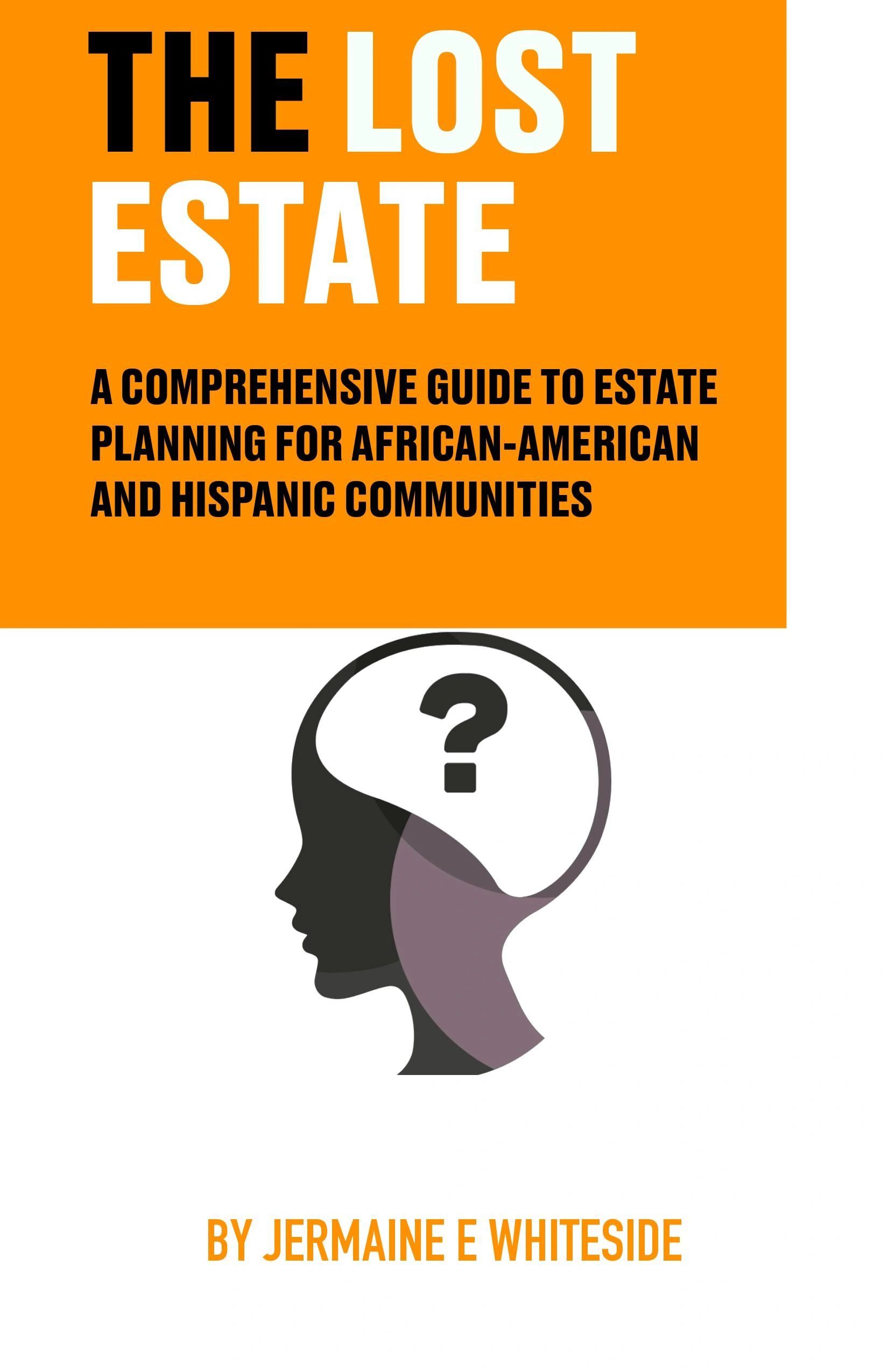 The Lost Estate: A Comprehensive Guide to Estate Planning for African-American and Hispanic communit