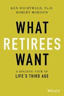 Cover art for "What Retirees Want: A Holistic View of Life's Third Age"
