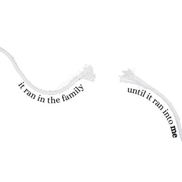 it ran in the family until it ran into me