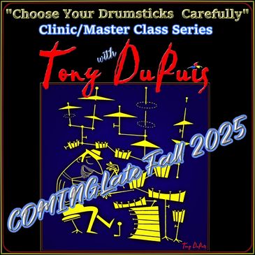 Several Clinics and Master Classes on Drums, Choosing Drum Sticks COMING Late fall 2025!