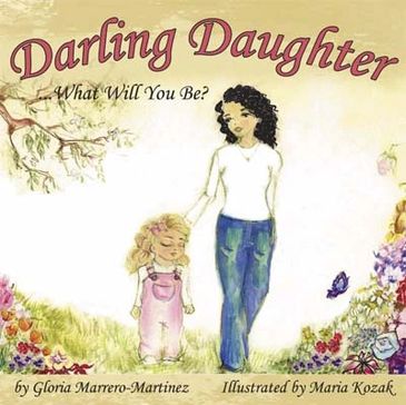 Darling Daughter what will you be?  Book by Gloria Marrero-Martinez