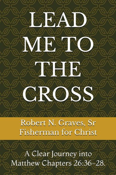 Book cover: Lead Me to the Cross by Robert N. Graves, Sr.