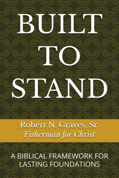 Book cover titled 'Built to Stand' by Robert N. Graves, Sr.